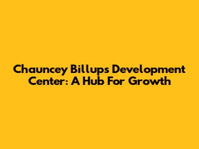 Chauncey Billups Development Center: A Hub For Growth