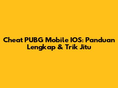 Cheat PUBG Mobile IOS: Panduan Lengkap & Trik Jitu