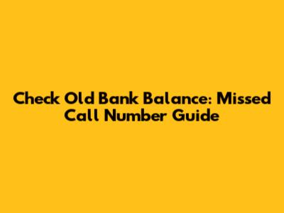 Check Old Bank Balance: Missed Call Number Guide