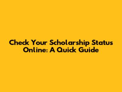 Check Your Scholarship Status Online: A Quick Guide
