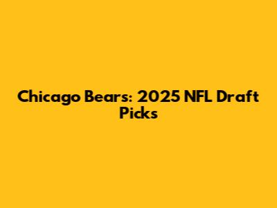 Chicago Bears: 2025 NFL Draft Picks