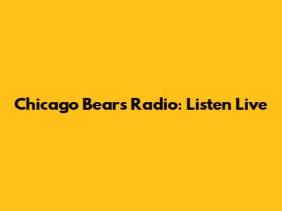 Chicago Bears Radio: Listen Live