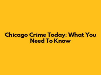 Chicago Crime Today: What You Need To Know