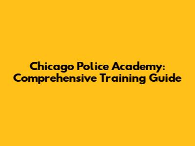 Chicago Police Academy: Comprehensive Training Guide