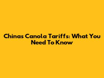 China's Canola Tariffs: What You Need To Know