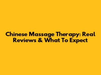 Chinese Massage Therapy: Real Reviews & What To Expect