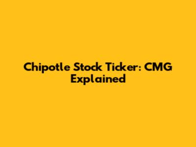 Chipotle Stock Ticker: CMG Explained