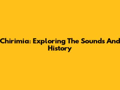 Chirimia: Exploring The Sounds And History