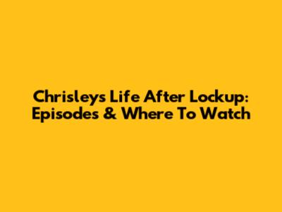 Chrisley's Life After Lockup: Episodes & Where To Watch