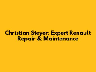 Christian Steyer: Expert Renault Repair & Maintenance