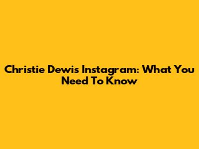 Christie Dewi's Instagram: What You Need To Know