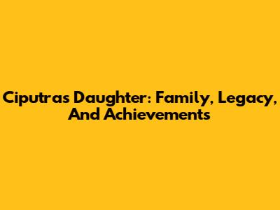 Ciputra's Daughter: Family, Legacy, And Achievements