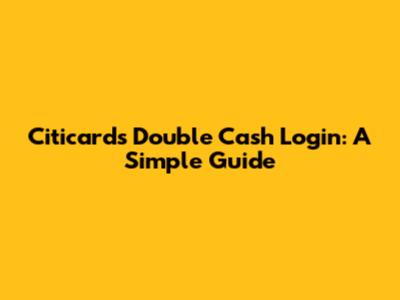 Citicards Double Cash Login: A Simple Guide