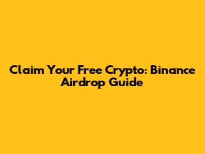 Claim Your Free Crypto: Binance Airdrop Guide