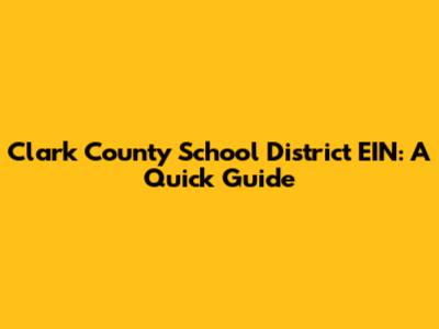 Clark County School District EIN: A Quick Guide