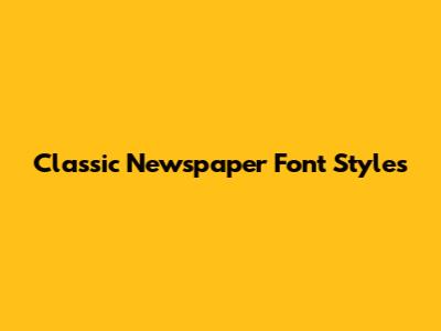 Classic Newspaper Font Styles