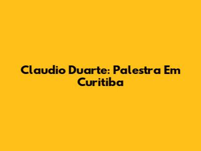 Claudio Duarte: Palestra Em Curitiba