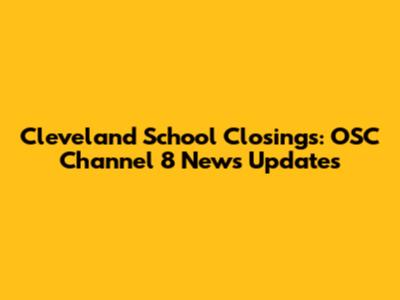 Cleveland School Closings: OSC Channel 8 News Updates
