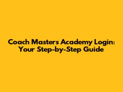 Coach Masters Academy Login: Your Step-by-Step Guide