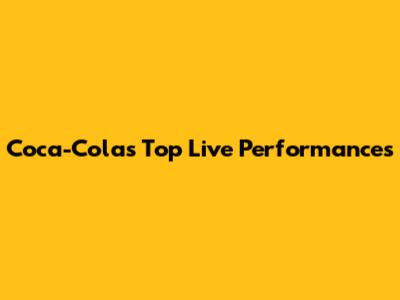 Coca-Cola's Top Live Performances