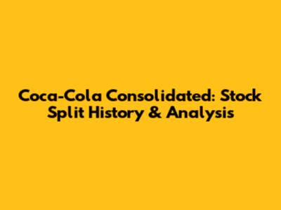 Coca-Cola Consolidated: Stock Split History & Analysis