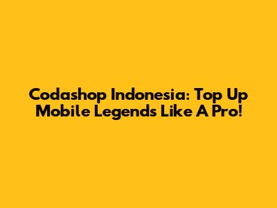 Codashop Indonesia: Top Up Mobile Legends Like A Pro!