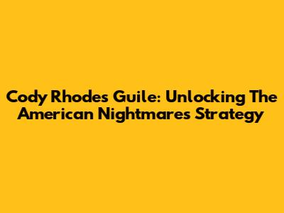 Cody Rhodes Guile: Unlocking The American Nightmare's Strategy