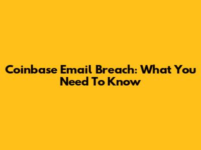 Coinbase Email Breach: What You Need To Know