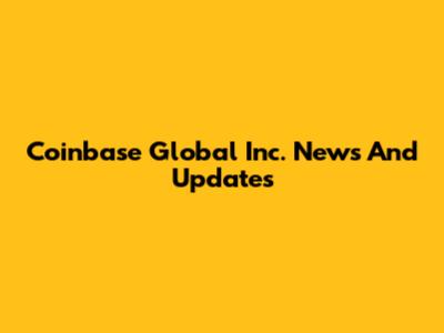 Coinbase Global Inc. News And Updates