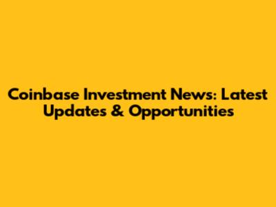 Coinbase Investment News: Latest Updates & Opportunities