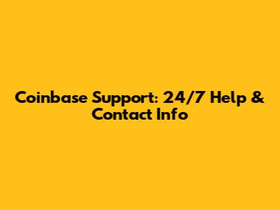Coinbase Support: 24/7 Help & Contact Info