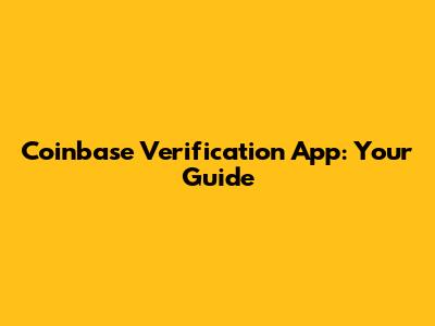 Coinbase Verification App: Your Guide