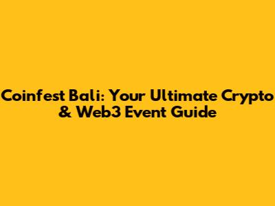 Coinfest Bali: Your Ultimate Crypto & Web3 Event Guide