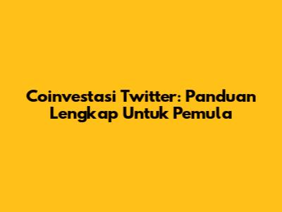 Coinvestasi Twitter: Panduan Lengkap Untuk Pemula