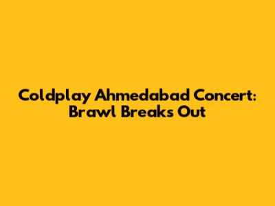 Coldplay Ahmedabad Concert: Brawl Breaks Out