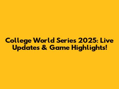 College World Series 2025: Live Updates & Game Highlights!