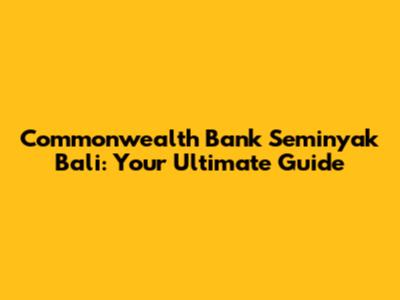 Commonwealth Bank Seminyak Bali: Your Ultimate Guide