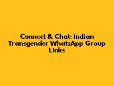 Connect & Chat: Indian Transgender WhatsApp Group Links