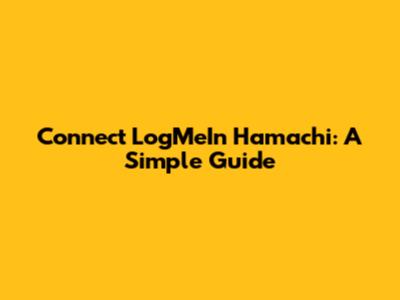 Connect LogMeIn Hamachi: A Simple Guide