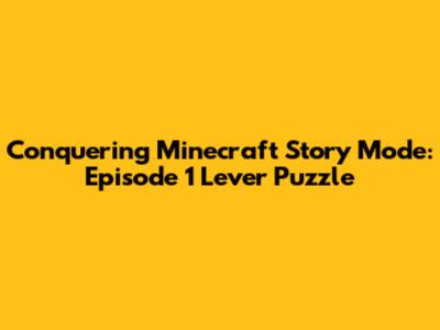 Conquering Minecraft Story Mode: Episode 1 Lever Puzzle