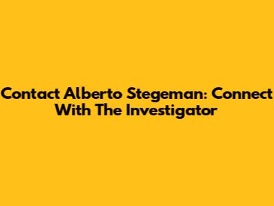 Contact Alberto Stegeman: Connect With The Investigator
