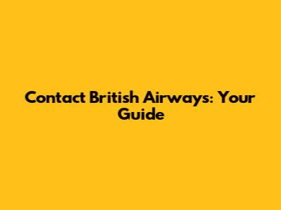 Contact British Airways: Your Guide