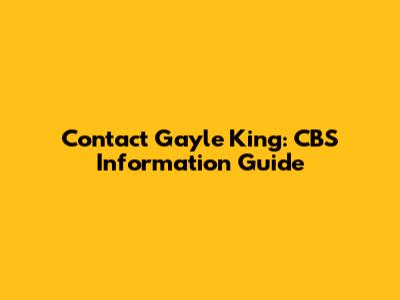 Contact Gayle King: CBS Information Guide
