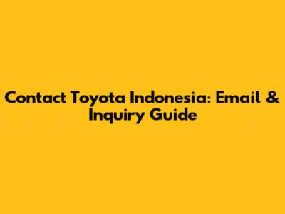 Contact Toyota Indonesia: Email & Inquiry Guide