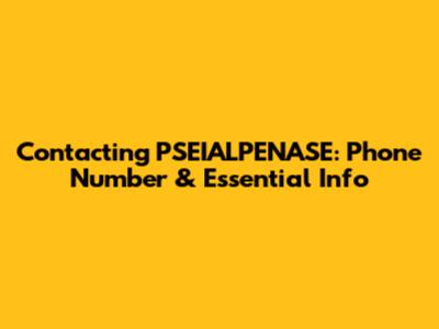 Contacting PSEIALPENASE: Phone Number & Essential Info