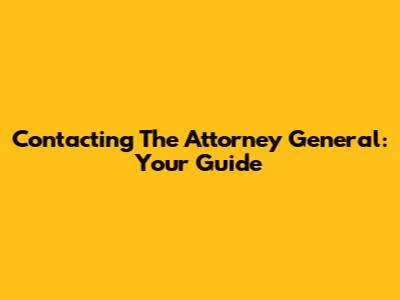 Contacting The Attorney General: Your Guide