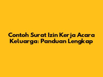 Contoh Surat Izin Kerja Acara Keluarga: Panduan Lengkap