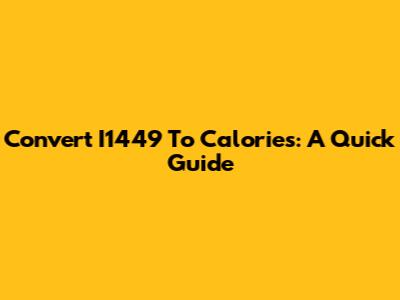 Convert I1449 To Calories: A Quick Guide