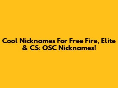 Cool Nicknames For Free Fire, Elite & CS: OSC Nicknames!