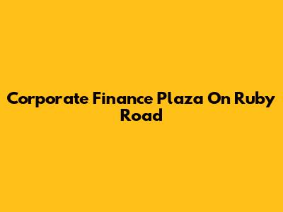 Corporate Finance Plaza On Ruby Road